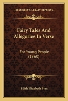 Fairy Tales And Allegories In Verse: For Young People 1436843863 Book Cover
