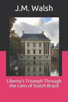 Liberty's Triumph Through the Lens of Dutch Brazil 057866030X Book Cover