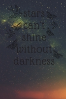 stars can't shine without DARKNESS: 6*9 inch- 120 pages 1652889817 Book Cover