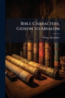 Bible characters, Gideon to Absalom 1173085815 Book Cover