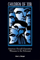 Children of Job: American Second-Generation Witnesses to the Holocaust (S U N Y Series in Modern Jewish Literature and Culture) 0791433587 Book Cover