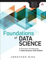 Foundations of Data Science: A Practical Introduction to Data Science with Python 0134398807 Book Cover