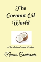 The Coconut Oil World: A fine selection of coconut oil recipes B08XCL4RBX Book Cover