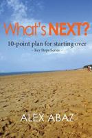 What's NEXT? 10-Point Plan for Starting Over: Life Planner|Survival Guide|Money & Risk Management|Coping with the death of a loved one, separation, divorce, ... career change & retirement (Key Steps) 1533631123 Book Cover
