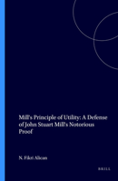 Mill's Principle of Utility: A Defense of John Stuart Mill's Notorious Proof 9051837488 Book Cover