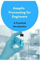 Aseptic Processing for Engineers 1545231664 Book Cover