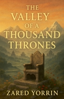 The Valley of a Thousand Thrones B0F73ZTCH9 Book Cover