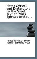 Notes, Critical and Explanatory, on the Greek Text of Paul's Epistles to the Romans, the Corinthians, the Galatians, the Ephesians, the Philippians, ... Text of Tischendorf, With a Constant... 1018326529 Book Cover