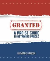 Granted A Pro Se Guide to Obtaining Parole 1952159539 Book Cover