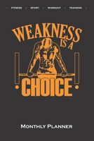 Calisthenics "Weakness is a Choise Monthly Planner: Monthly Calendar (Daily planner with notes) for fitness enthusiasts, who love the street workout sport around self-weight exercises 1708181067 Book Cover