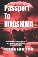 Passport to Hiroshima: The Unthinkable, Inspiring Journey of a Japanese-American Family - Based on a True Story 1511992301 Book Cover