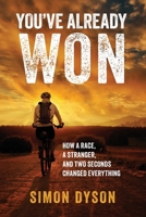 You've Already Won : How a Race, A Stranger And Two Seconds Changed Everything 1969508590 Book Cover