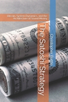 The Satoshi Strategy: Bitcoin, System Dynamics, and the Architecture of Sound Money B0GXSTGYTB Book Cover