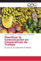 Planificar la Comunicación en Cooperativas de Trabajo: El caso de la Cooperativa El Abasto 6202107715 Book Cover