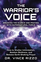 THE WARRIOR’S VOICE: Breaking the Silence and Praying With Supernatural Force B0G6K5LGG7 Book Cover