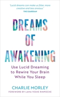 Dreams of Awakening (Revised Edition): Use Lucid Dreaming to Rewire Your Brain While You Sleep 1837822379 Book Cover