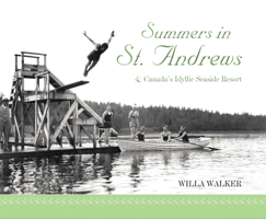 Summers in St. Andrews: Canada's Idyllic Seaside Resort 0864924569 Book Cover