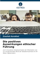Die positiven Auswirkungen ethischer Führung: Zum innovativen Arbeitsverhalten der Mitarbeiter und zur moderierenden Rolle der Selbstwirksamkeit im IKT-Sektor Afghanistans 6206198529 Book Cover