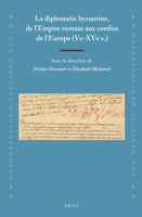 La diplomatie byzantine, de lEmpire romain aux confins de lEurope (Ve-XVe s.) (Medieval Mediterranean, 123) (French and English Edition) 9004431802 Book Cover