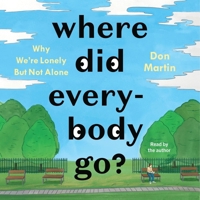 Where Did Everybody Go?: Why We're Lonely But Not Alone 1668134861 Book Cover