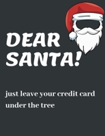 Dear Santa Just Leave Your Credit Card Under the Tree: Funny Christmas Gifts: Softcover Christmas Blank Lined Journal Notebook 1673997767 Book Cover