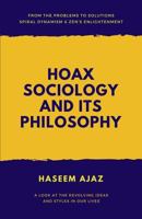 Hoax Sociology and its Philosophy: Spiral Dynamism, Zen’s Enlightenment, Sociological Perspectives, Perception 1796228303 Book Cover