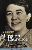 Alien Heart: The Life and Work of Margaret Laurence 0887551750 Book Cover
