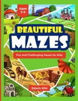 Beautiful Mazes: Fun and Challenging Mazes For Kids Ages 3-6 B0BXN5TFM4 Book Cover