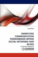 MARKETING COMMUNICATION PHENOMENON WITHIN SOCIAL NETWORKS AND BLOGS: A Consumer Perspective 3844330879 Book Cover