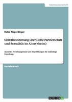 Selbstbestimmung über Liebe,Partnerschaft und Sexualität im Alter(-sheim): Aktueller Forschungsstand und Empfehlungen für zukünftige Forschung 3956841719 Book Cover