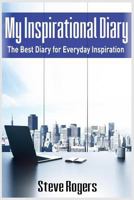 My Inspirational Diary: The Best Diary for Everyday Inspiration (famous quotes, happiness quotes, motivational quotes, love quotes, funny quotes) 154124866X Book Cover