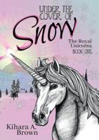Under the Cover of Snow the Royal Unicorns Book One 0359223958 Book Cover