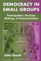Democracy in Small Groups: Participation, Decision Making, and Communication 1502841983 Book Cover