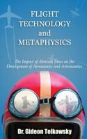 Flight Technology and Metaphysics: The Impact of Abstract Ideas on the Development of Aeronautics and Astronautics 1629010022 Book Cover