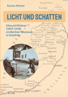 Licht und Schatten: Edmund Minkner (1859-1918) ein Berliner Missionar in Südafrika (German Edition) 3696386383 Book Cover