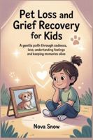 Pet Loss and Grief Recovery for Kids: A Gentle Path Through Sadness, Love, Understanding Feelings and Keeping Memories Alive B0G58Q4KT7 Book Cover