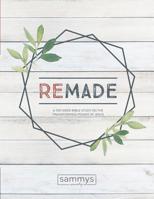 Remade: A TEN WEEK BIBLE STUDY ON THE TRANSFORMING POWER OF JESUS 1733503803 Book Cover