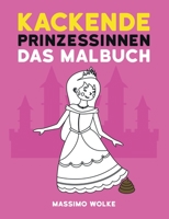 Kackende Prinzessinnen - Das Malbuch (German Edition) 3749485399 Book Cover