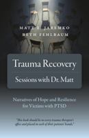 Trauma Recovery - Sessions with Dr. Matt: Narratives of Hope and Resilience for Victims with Ptsd 178535888X Book Cover