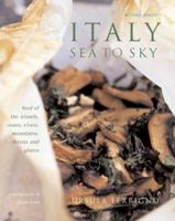Italy: Sea to Sky - Food of the Islands, Coasts, Rivers, Mountains, Forests and Plains 1840006005 Book Cover