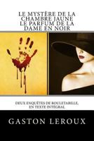 Le Myst?re de la Chambre Jaune - le Parfum de la Dame en Noir : Deux Enqu?tes de Rouletabille, en Texte Int?gral 1984368419 Book Cover