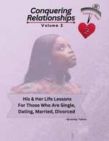 Conquering Relationships: His & Her Life Lessons For Those Who Are Single, Dating, Married, Divorced vol. 2 B0GWDXNB1D Book Cover