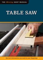 Table Saw: The Tool Information You Need at Your Fingertips 1565237919 Book Cover