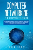 Computer Networking the Complete Guide: A Complete Guide to Manage Computer Networks and to Learn Wireless Technology, Cisco CCNA, IP Subnetting and Network Security 1801117837 Book Cover