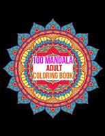 100 Mandala Adult Coloring Book: 100 Mandala Images Stress Management Coloring Book For Relaxation, Meditation, Happiness and Relief & Art Color Therapy 1073597075 Book Cover