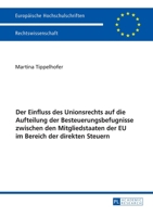 Der Einfluss Des Unionsrechts Auf Die Aufteilung Der Besteuerungsbefugnisse Zwischen Den Mitgliedstaaten Der Eu Im Bereich Der Direkten Steuern 3631673868 Book Cover