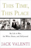 This Time, This Place: My Life in War, the White House, and Hollywood 0307346641 Book Cover