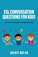 ESL Conversation Questions for Kids: 50+ Topics for English Conversation Class B093B9Y157 Book Cover