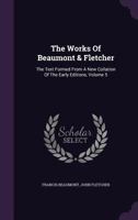 The Works of Beaumont & Fletcher; The Text Formed from a New Collation of the Early Editions. with Notes and a Biographical Memoir by Alexander Dyce; Volume 05 1011179458 Book Cover