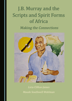 J.B. Murray and the Scripts and Spirit Forms of Africa: Making the Connections 1527580008 Book Cover